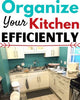 How to Organize Your Kitchen for Maximum Efficiency